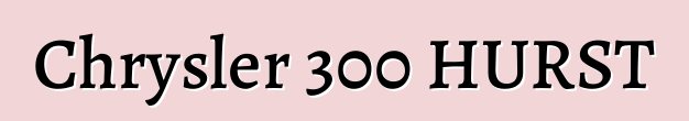 Chrysler 300 HURST