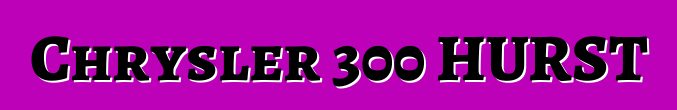 Chrysler 300 HURST