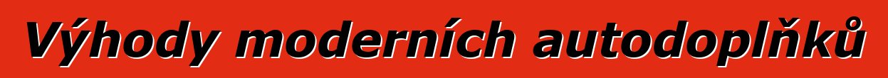 Výhody moderních autodoplňků