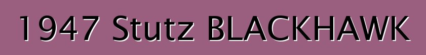 1947 Stutz BLACKHAWK