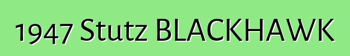 1947 Stutz BLACKHAWK