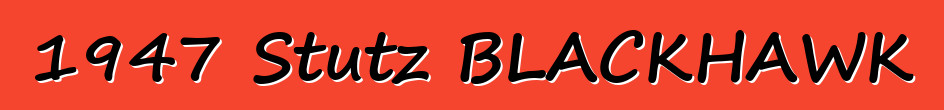 1947 Stutz BLACKHAWK