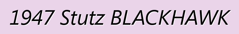 1947 Stutz BLACKHAWK