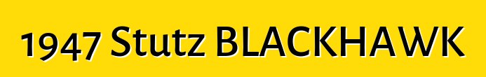 1947 Stutz BLACKHAWK