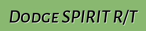 Dodge SPIRIT R/T