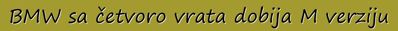 BMW sa četvoro vrata dobija M verziju