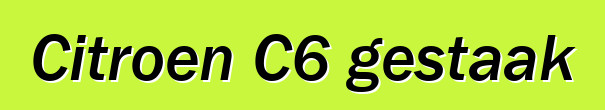 Citroen C6 gestaak