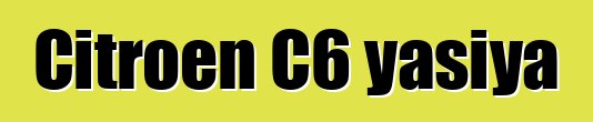 Citroen C6 yasiya