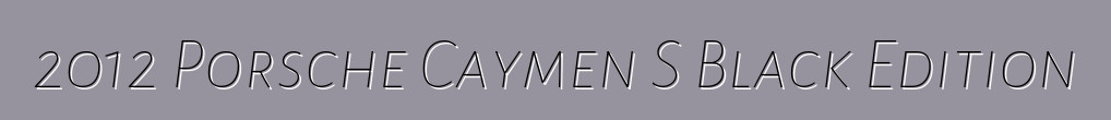 2012 Porsche Caymen S Black Edition