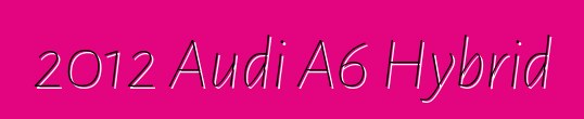 2012 Audi A6 Hybrid