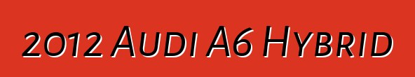 2012 Audi A6 Hybrid