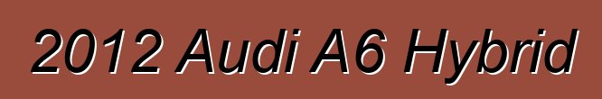 2012 Audi A6 Hybrid