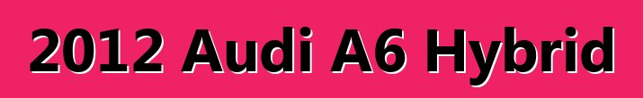 2012 Audi A6 Hybrid