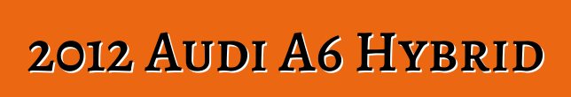 2012 Audi A6 Hybrid
