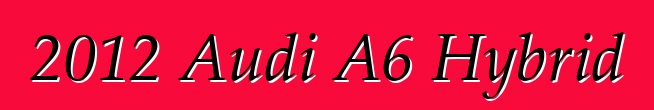 2012 Audi A6 Hybrid