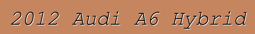 2012 Audi A6 Hybrid