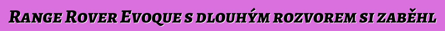 Range Rover Evoque s dlouhým rozvorem si zaběhl