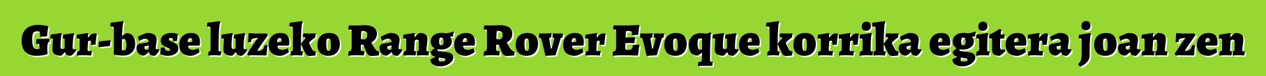 Gur-base luzeko Range Rover Evoque korrika egitera joan zen