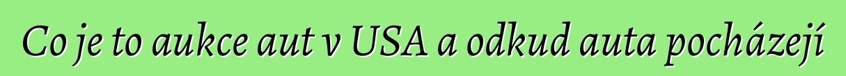 Co je to aukce aut v USA a odkud auta pocházejí