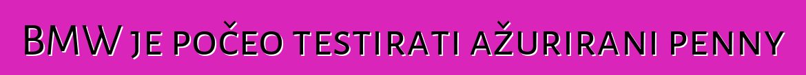 BMW je počeo testirati ažurirani penny
