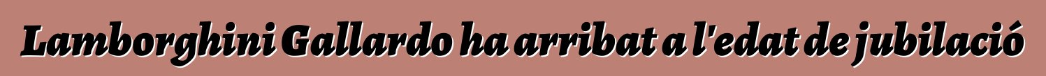Lamborghini Gallardo ha arribat a l'edat de jubilació