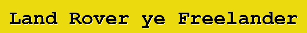 Land Rover ye Freelander