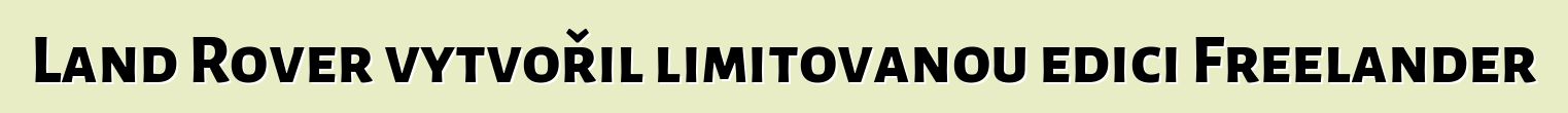 Land Rover vytvořil limitovanou edici Freelander