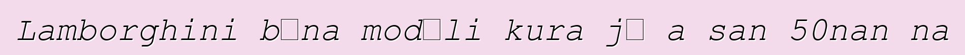 Lamborghini bɛna modɛli kura jɔ a san 50nan na
