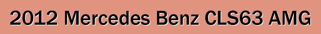 2012 Mercedes Benz CLS63 AMG