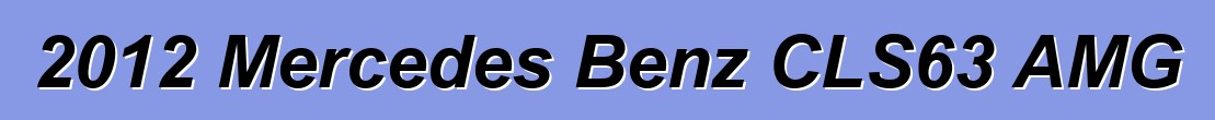 2012 Mercedes Benz CLS63 AMG