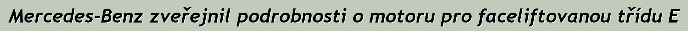 Mercedes-Benz zveřejnil podrobnosti o motoru pro faceliftovanou třídu E