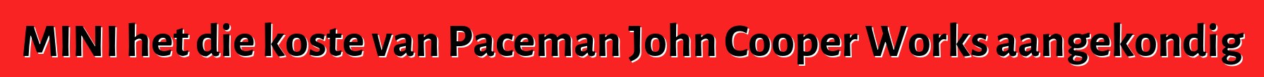 MINI het die koste van Paceman John Cooper Works aangekondig