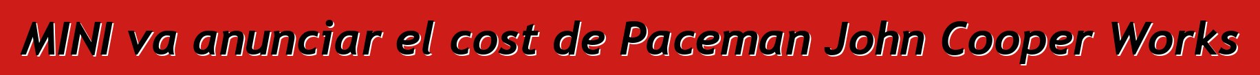 MINI va anunciar el cost de Paceman John Cooper Works