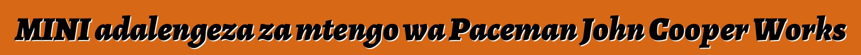 MINI adalengeza za mtengo wa Paceman John Cooper Works