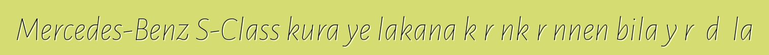 Mercedes-Benz S-Class kura ye lakana kɛrɛnkɛrɛnnen bila yɔrɔ dɔ la