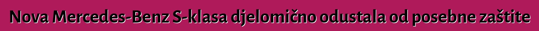 Nova Mercedes-Benz S-klasa djelomično odustala od posebne zaštite