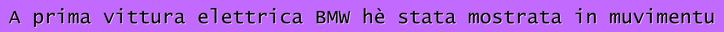 A prima vittura elettrica BMW hè stata mostrata in muvimentu