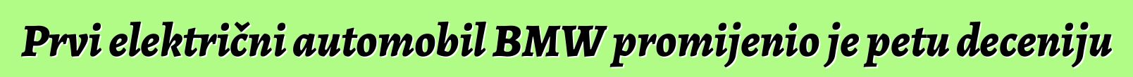Prvi električni automobil BMW promijenio je petu deceniju