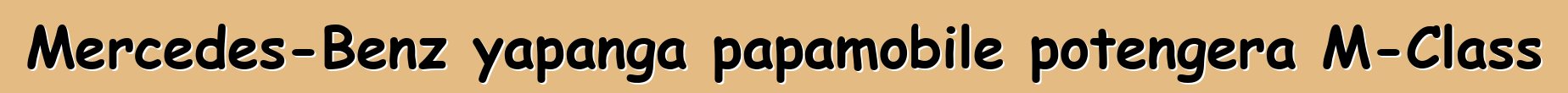 Mercedes-Benz yapanga papamobile potengera M-Class