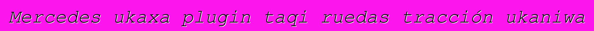 Mercedes ukaxa plugin taqi ruedas tracción ukaniwa