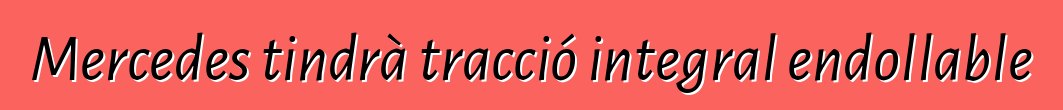 Mercedes tindrà tracció integral endollable