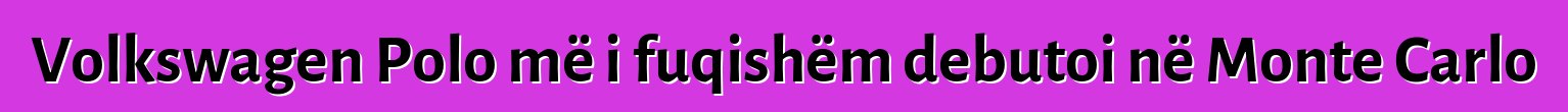 Volkswagen Polo më i fuqishëm debutoi në Monte Carlo