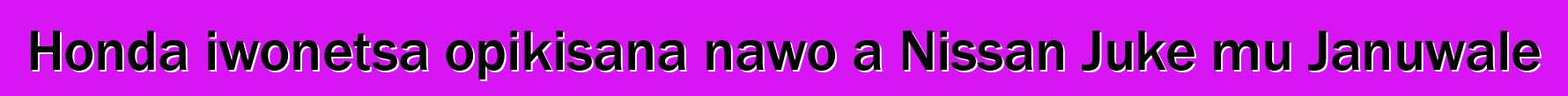 Honda iwonetsa opikisana nawo a Nissan Juke mu Januwale