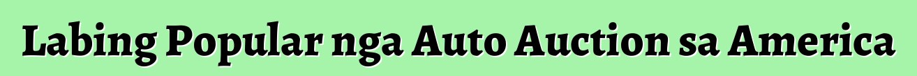 Labing Popular nga Auto Auction sa America