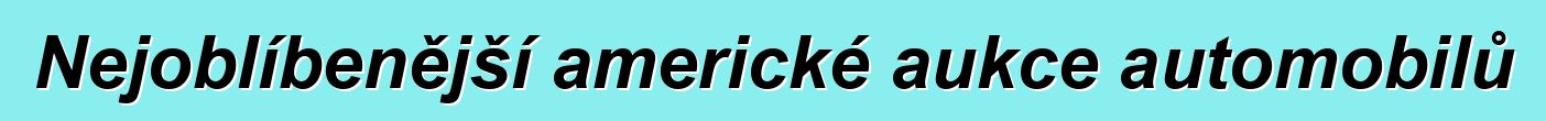 Nejoblíbenější americké aukce automobilů