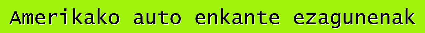 Amerikako auto enkante ezagunenak