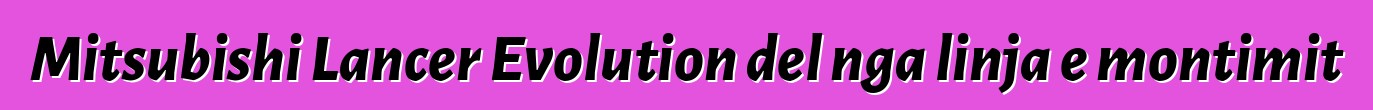 Mitsubishi Lancer Evolution del nga linja e montimit
