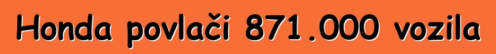 Honda povlači 871.000 vozila