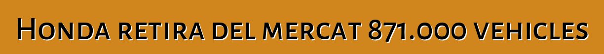 Honda retira del mercat 871.000 vehicles