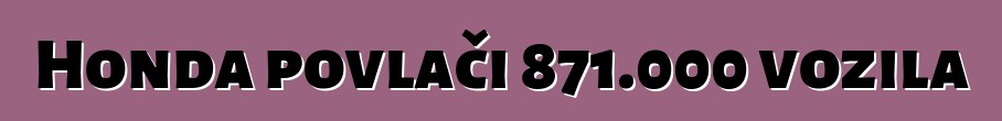 Honda povlači 871.000 vozila